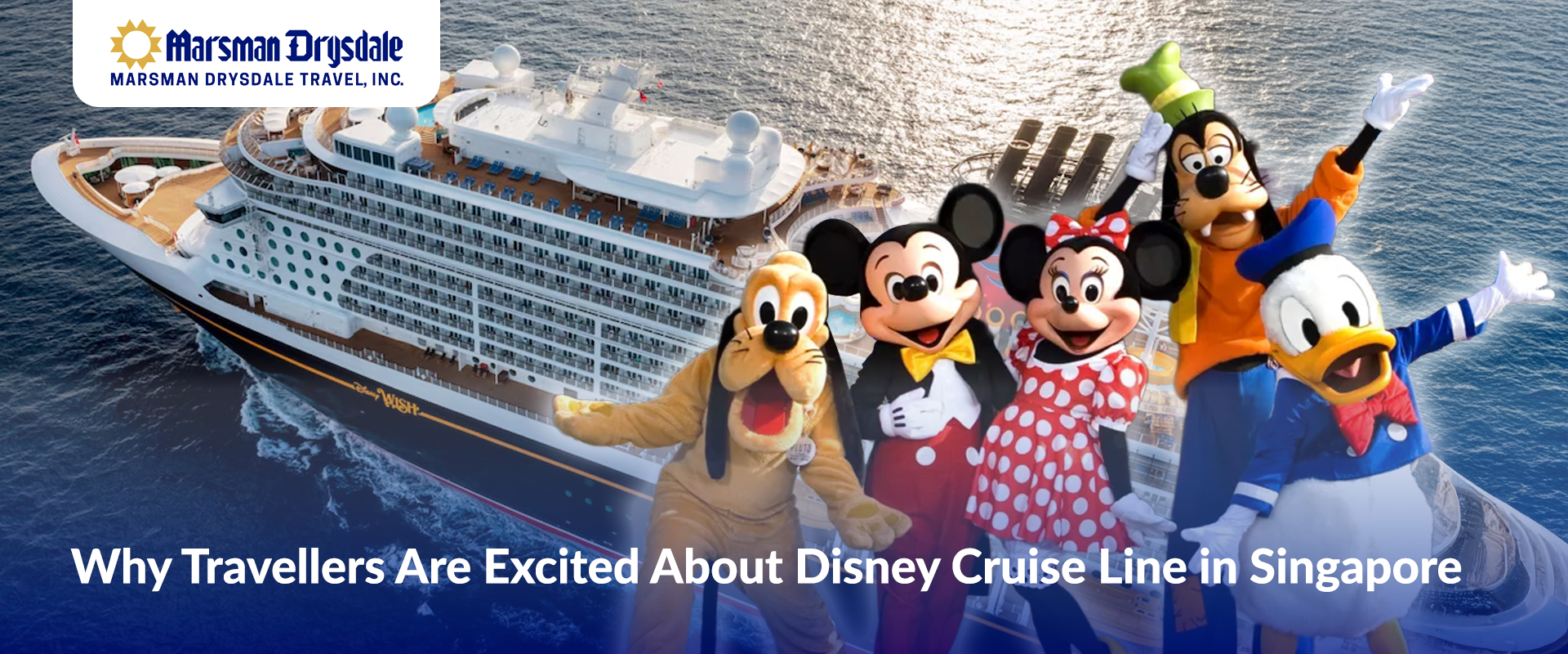Why Travellers Are Excited About Disney Cruise Line in Singapore Marsman Travel